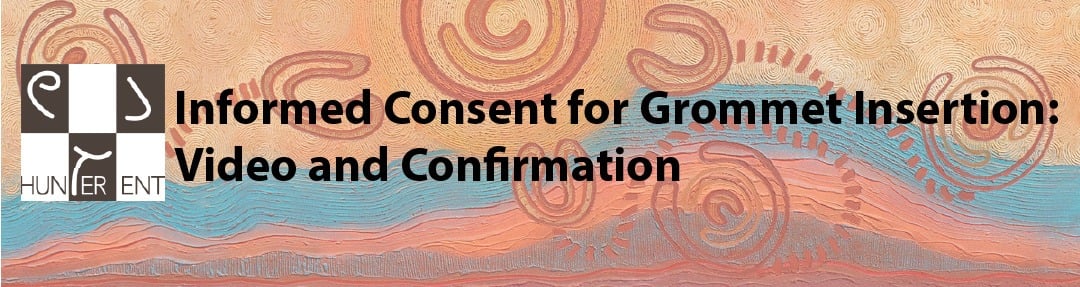 Hunter ENT: Informed Consent for Grommet Insertion: Video and Confirmation